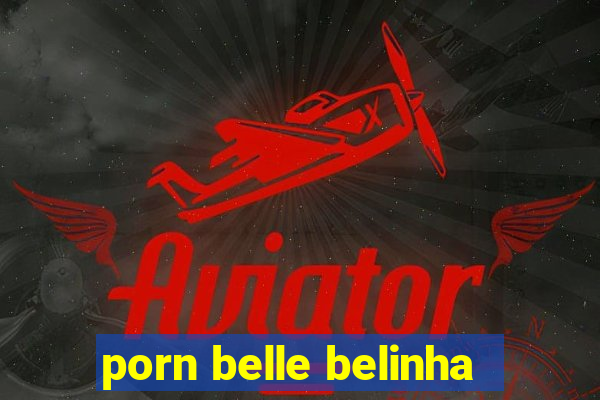 porn belle belinha